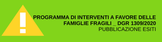 ESITI BANDO DGR. 1309/2020 PROGRAMMA DI INTERVENTI A FAVORE DELLE FAMIGLIE FRAGILI